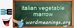 WordMeaning blackboard for italian vegetable marrow